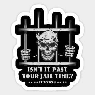 Isn't It Past Your Jail Time ? Sticker